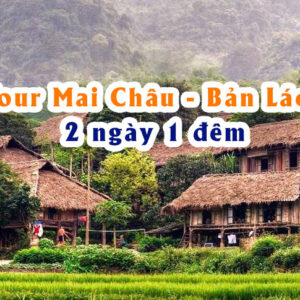 Tour Mai Châu - Bản Lác 2 ngày 1 đêm
