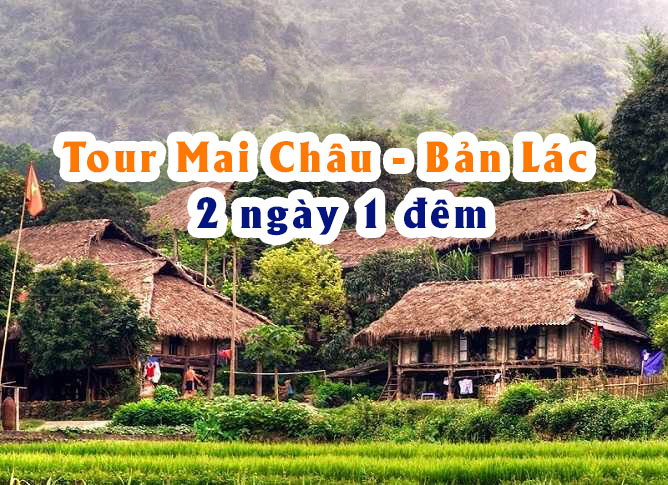 Tour Mai Châu - Bản Lác 2 ngày 1 đêm